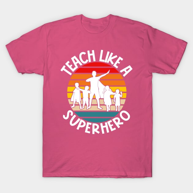 Teach Like A Superhero T-Shirt by Jas-Kei Designs